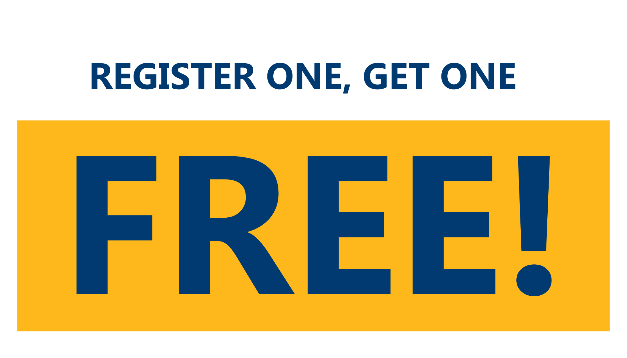 Register one, get one Register one, get one